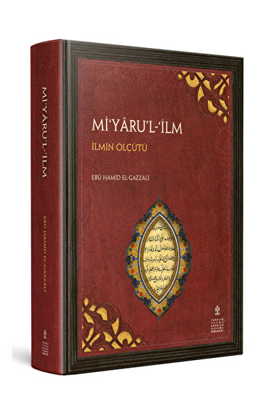 TÜRKİYE YAZMA ESERLER KURUMU BAŞKANLIĞI YAYINLARI Mİ‘YÂRU’L İLM (İLMİN ÖLÇÜTÜ)