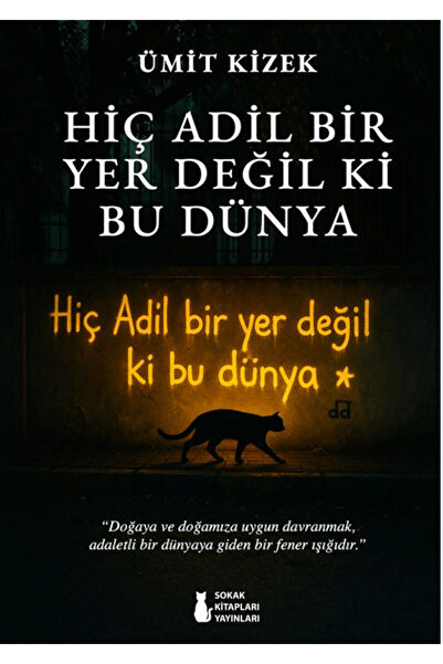 Sokak Kitapları Yayınları Hiç Adil Bir Yer Değil Ki Bu Dünya / Ümit Kizek / /...