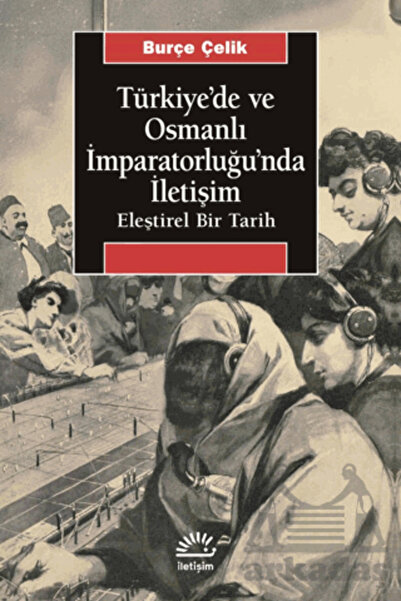 Delidolu Yayınları Türkiye'de ve Osmanlı İmparatorluğu'nda İletişim - İletişi...