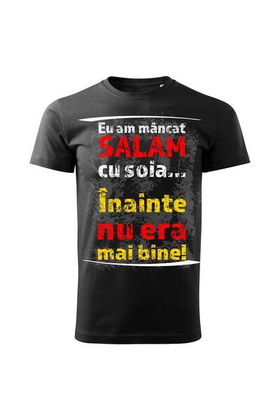 Editura Cetatea de Scaun Tricou personalizat, EU AM MANCAT SALAM CU SOIA. INAINTE NU ERA MAI BINE!