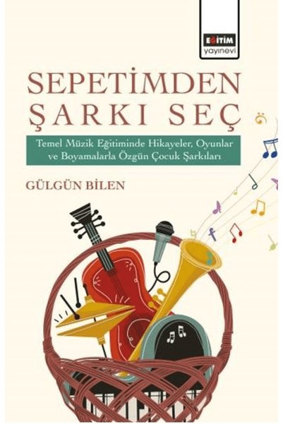 Eğitim Yayınevi Sepetimden Şarkı Seç / Gülgün Bilen / - Bilimsel Eserler / 9786253854812