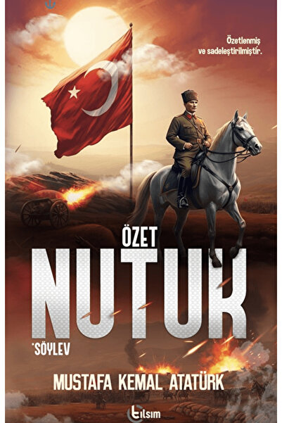 TILSIM YAYINEVİ Özet Nutuk / Mustafa Kemal Atatürk / / 9786258745023