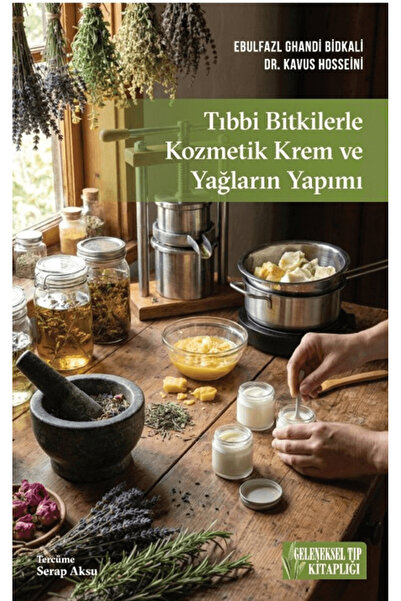 Geleneksel Tıp Kitaplığı Tıbbi Bitkilerle Kozmetik Krem ve Yağların Yapımı / ...