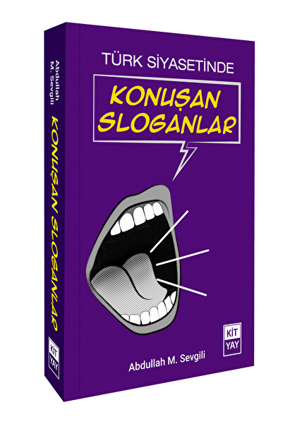 Kityay TÜRK SİYASETİNDE KONUŞAN SLOGANLAR-ABDULLAH M. SEVGİLİ