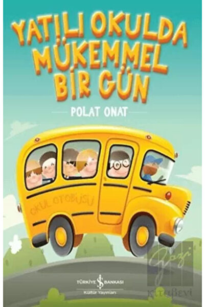 TÜRKİYE İŞ BANKASI KÜLTÜR YAYINLARI Yatılı Okulda Mükemmel Bir Gün