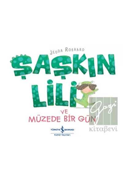 TÜRKİYE İŞ BANKASI KÜLTÜR YAYINLARI Şaşkın Lili Ve Müzede Bir Gün-namaz Tesbi...