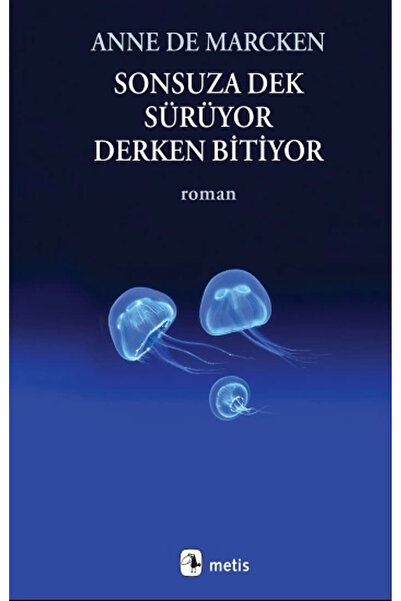Metis Yayınları Sonsuza Dek Sürüyor, Derken Bitiyor Kitabı Anne de Marcken Me...