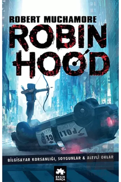 Eksik Parça Yayınları Robin Hood: Bilgisayar Korsanlığı, Soygunlar Ve Alevli ...