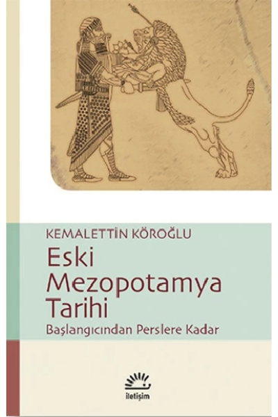 İletişim Yayınları Eski Mezopotamya Tarihi: Başlangıçtan Perslere Kadar