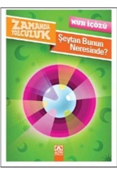 Altın Kitaplar Zamanda Yolculuk - Şeytan Bunun Neresinde? Nur İçözü