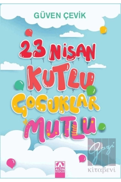 Altın Kitaplar 23 Nisan Kutlu Çocuklar Mutlu Güven Çevik