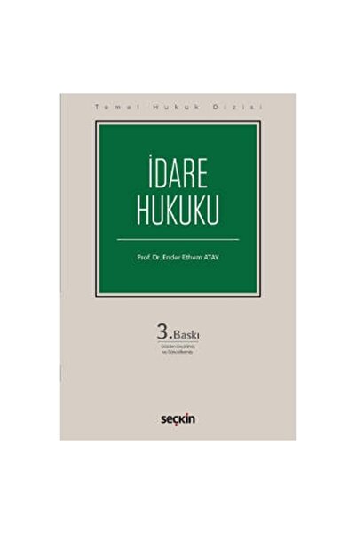 Seçkin Yayıncılık İdare Hukuku (Temel Hukuk Dizisi) 3.Baskı Ender Ethem Atay ...