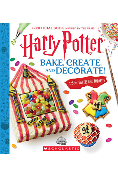 Scholastic Bake, Create, and Decorate: 30+ Sweets and Treats (Harry Potter)