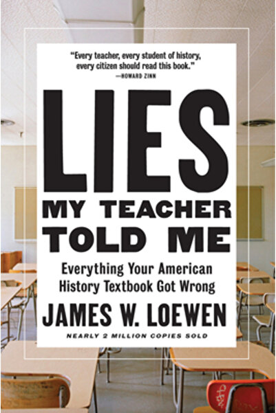 New Pr Lies My Teacher Told Me: Everything Your American History Textbook Got...