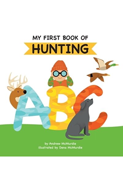INDEPENDENT CAT My First Book of Hunting ABC: A Rhyming Alphabet Primer for Children About Hunting and Outdoor Life