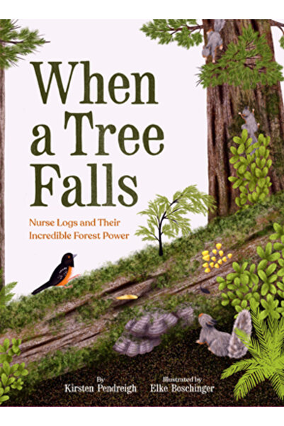 Chronicle Books Când cade un copac: Buștenii de domnișoară și incredibila lor...