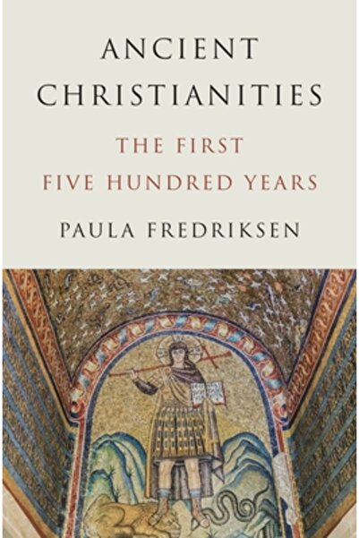 Princeton Univ Pr Creștinismul antic: primii cinci sute de ani