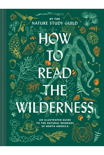 Chronicle Books Cum să citești sălbăticia: Un ghid ilustrat pentru flora și f...