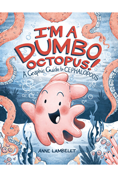 Graphic Universe Sunt o caracatiță Dumbo!: Un ghid grafic pentru cefalopode