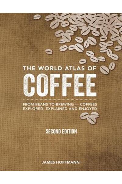Firefly Books Ltd Atlasul mondial al cafelei: de la boabe la preparare -- Cafele explorate, explicate și savurate