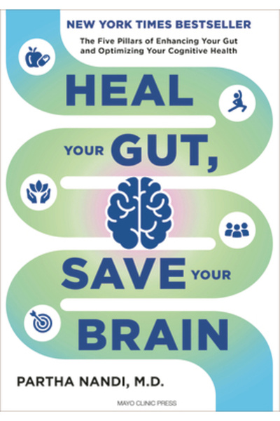 Mayo Clinic Pr Vindecă-ți intestinele, salvează-ți creierul: Cei cinci piloni...