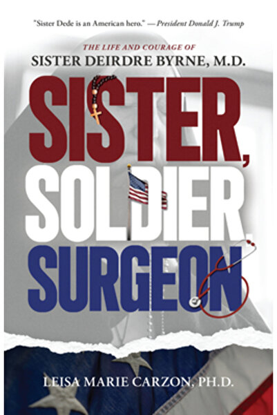 Sophia Inst Pr Soră, soldat, chirurg: Viața și curajul surorii Deirdre Byrne,...