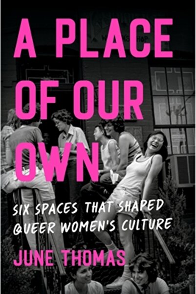 Seal Pr Ca Un loc al nostru: Șase spații care au modelat cultura femeilor queer