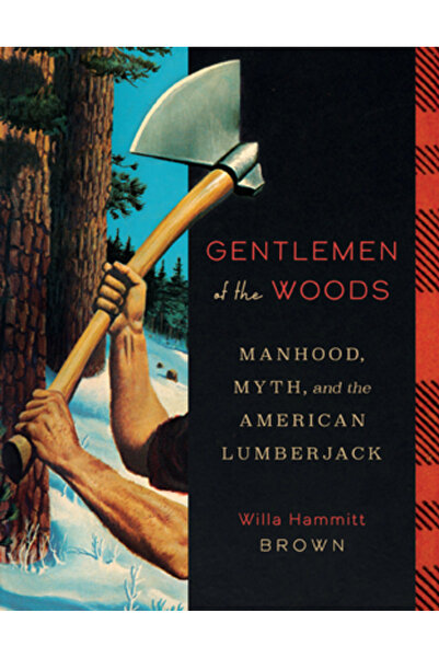 Univ Of Minnesota Pr Domnii pădurilor: Bărbăție, mit și tăietorul de lemne am...