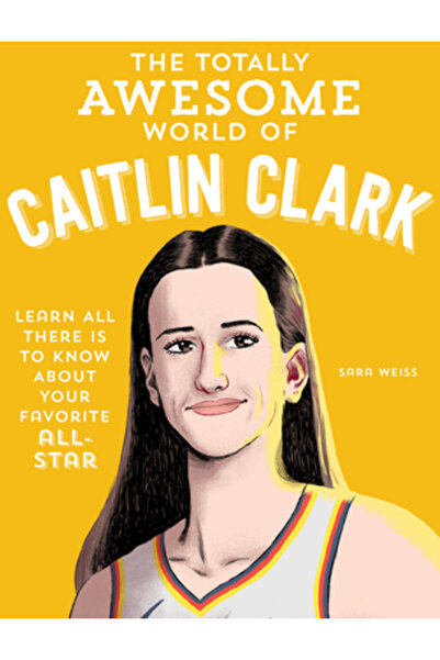 Becker & Mayer The Totally Awesome World of Caitlin Clark: Learn All There Is to Know about Your Favorite All-Star