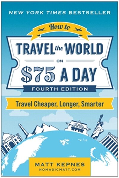 Benbella Books Cum să călătorești prin lume cu 75 de dolari pe zi: Călătorește mai ieftin, mai mult timp, mai inteligent