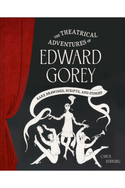 Chronicle Books Aventurile teatrale ale lui Edward Gorey: Desene, scenarii și povești rare