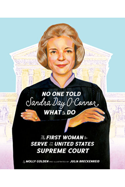 Sleeping Bear Pr Nimeni nu i-a spus Sandrei Day O'Connor ce să facă: Prima femeie care a servit în Comisia Supremă a Statelor Unite