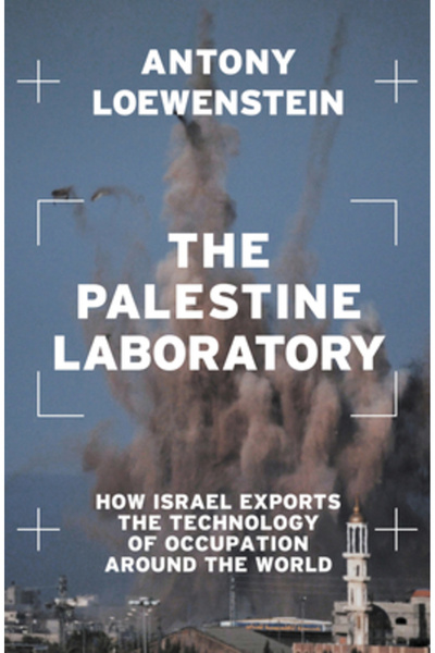 Verso The Palestine Laboratory: How Israel Exports the Technology of Occupati...