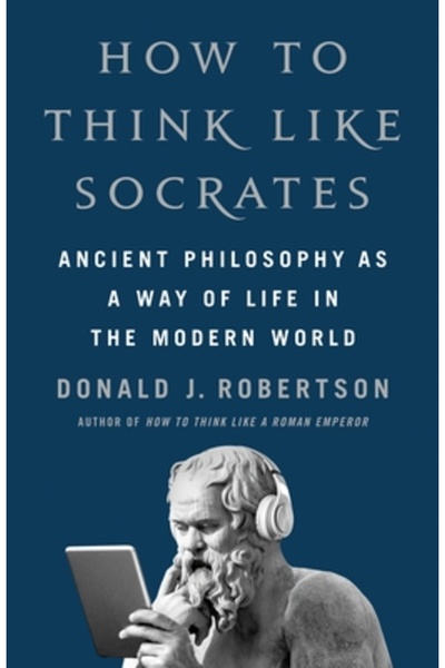 St Martins Pr Cum să gândești ca Socrate: Filosofia antică ca mod de viață în...