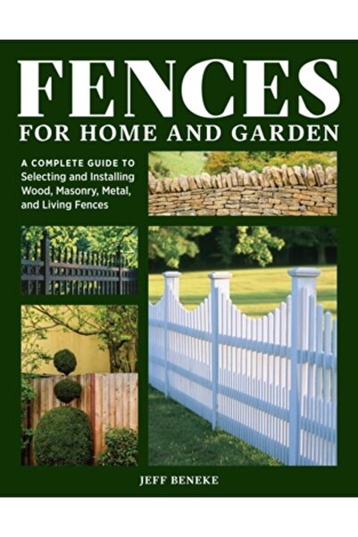 Storey Pub Garduri pentru casă și grădină: Un ghid complet pentru selectarea și instalarea lemnului, zidăriei, metalului și...