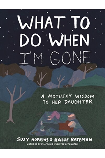 Bloomsbury Ce să fac când voi fi plecat: Înțelepciunea unei mame pentru fiica ei