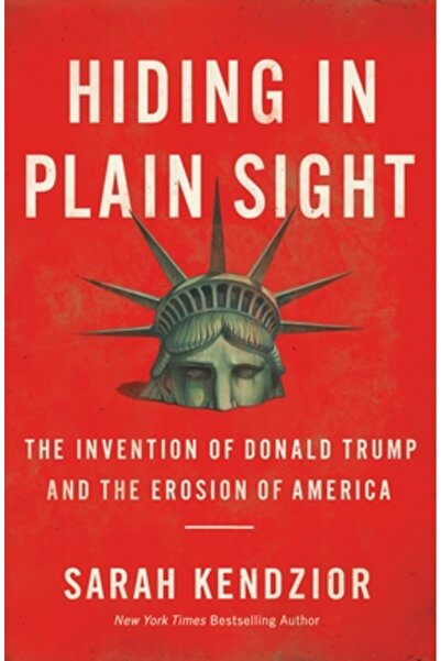 Flatiron Books Ascuns la vedere: Invenția lui Donald Trump și erodarea Americii