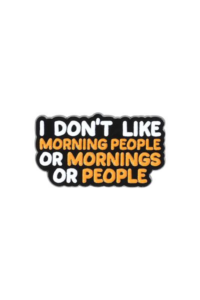 Choice Style 2 I Dont Like Morning People Enamel Pin I am Not a Morning Person Brooch Lapel Badge Jewelry G