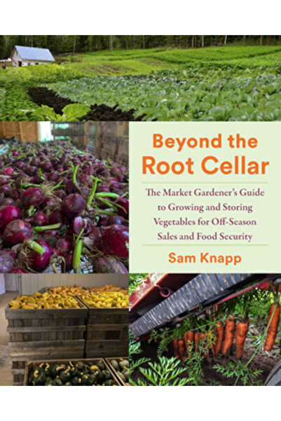 Chelsea Green Pub Dincolo de pivnița de rădăcini: Ghidul grădinarului de piaț...