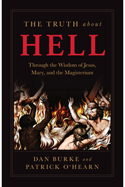 Sophia Inst Pr Adevărul despre Iad: Prin Înțelepciunea lui Isus, a Mariei și ...