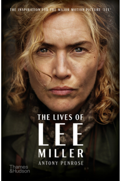Thames & Hudson Viețile lui Lee Miller: Inspirația pentru marele film Lee