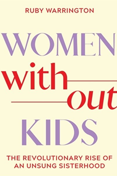 Sounds True Inc Women Without Kids: The Revolutionary Rise of an Unsung Siste...