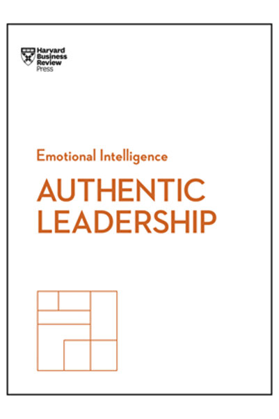 Harvard Business Leadership autentic (Seria HBR Inteligență Emoțională)