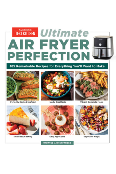 Amer Test Kitchen Perfecțiunea supremă a friteuzei cu aer cald: 185 de rețete...
