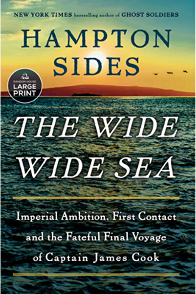 Random House Large Print The Wide Wide Sea: Imperial Ambition, First Contact and the Fateful Final Voyage of Captain James Co