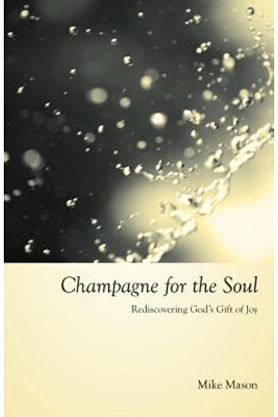 Regent College Publishing Șampanie pentru suflet: Celebrând darul bucuriei lu...