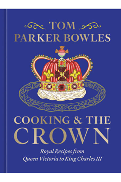 Ten Speed Pr Bucătăria și Coroana: Rețete regale de la Regina Victoria la Reg...