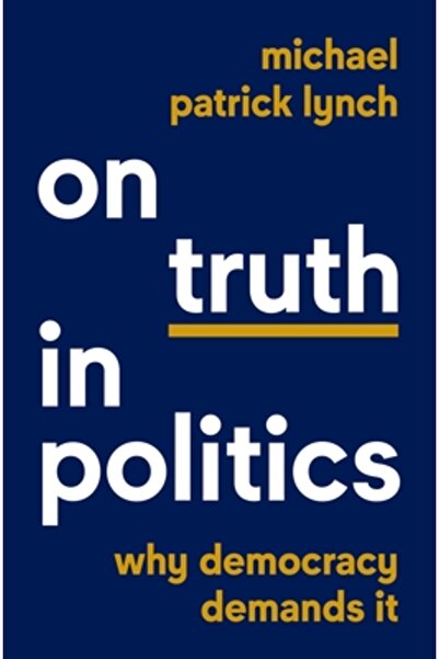 Princeton Univ Pr Despre adevăr în politică: De ce democrația îl cere