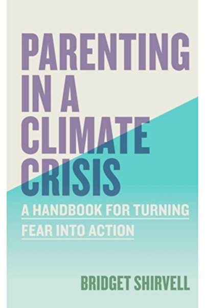 Workman Pr Părinții într-o criză climatică: Un manual pentru transformarea fr...