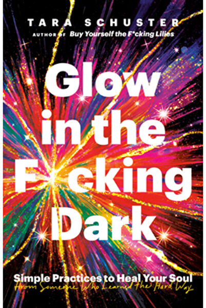 Dial Pr Glow in the F*cking Dark: Simple Practices to Heal Your Soul, from So...